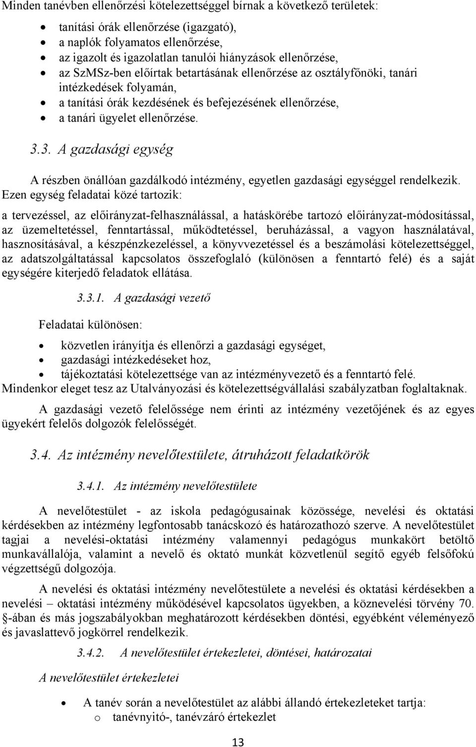 3. A gazdasági egység A részben önállóan gazdálkodó intézmény, egyetlen gazdasági egységgel rendelkezik.