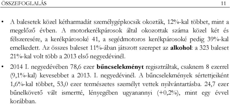 Az összes baleset 11%-ában játszott szerepet az alkohol: a 323 baleset 21%-kal volt több a 2013 első negyedévinél. 2014 I.