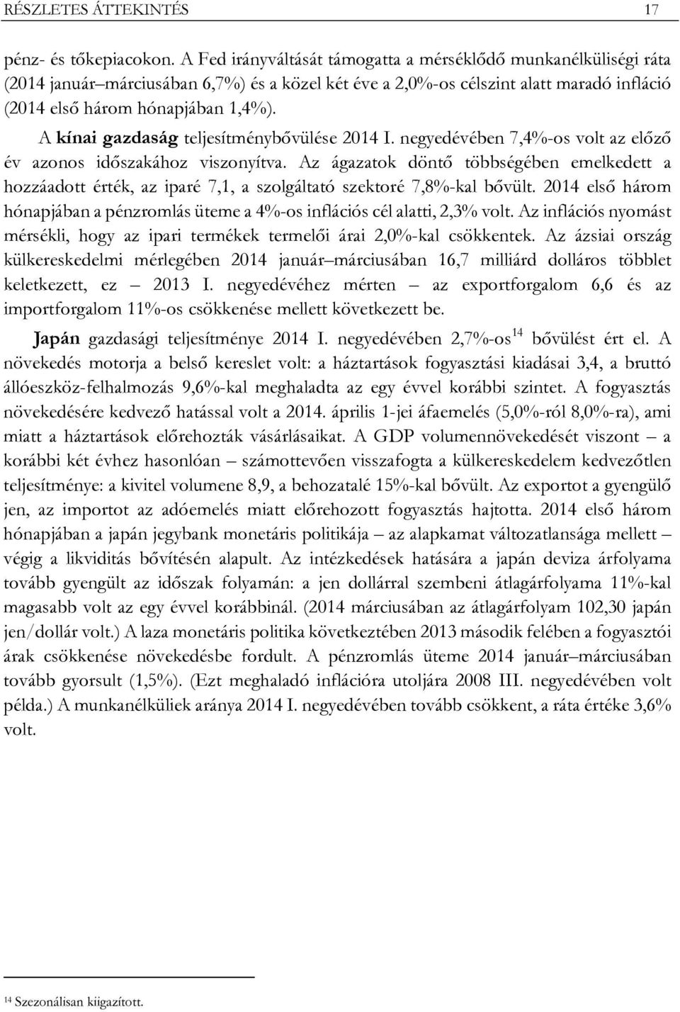 A kínai gazdaság teljesítménybővülése 2014 I. negyedévében 7,4%-os volt az előző év azonos időszakához viszonyítva.