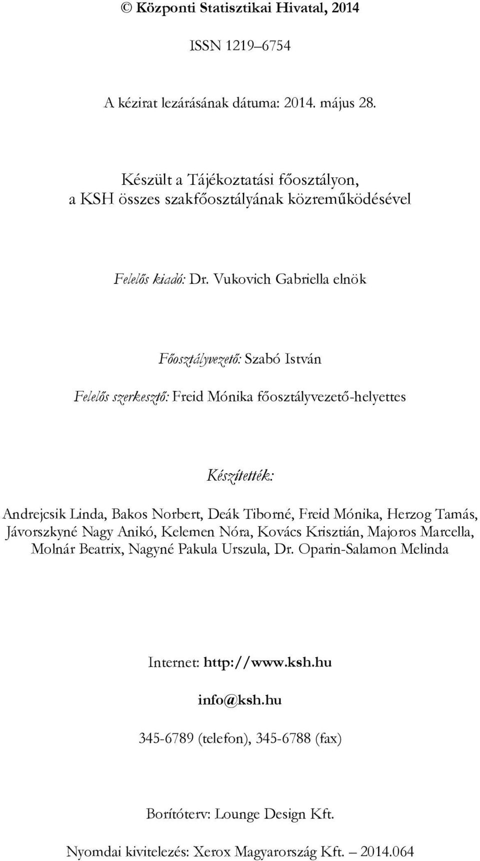 Vukovich Gabriella elnök Főosztályvezető: Szabó István Felelős szerkesztő: Freid Mónika főosztályvezető-helyettes Készítették: Andrejcsik Linda, Bakos Norbert, Deák Tiborné,
