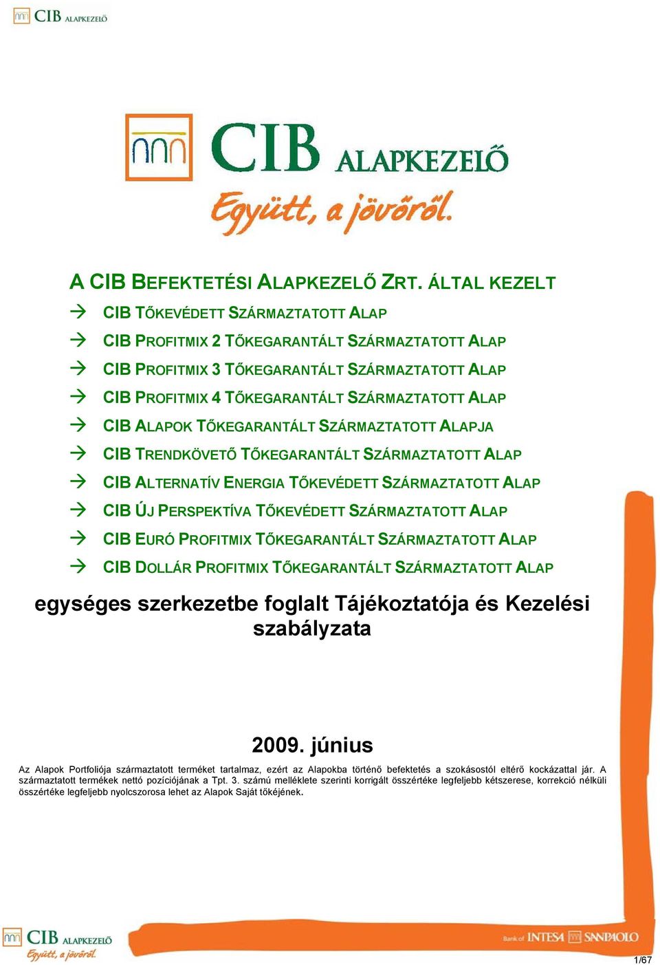 ALAPOK TŐKEGARANTÁLT SZÁRMAZTATOTT ALAPJA CIB TRENDKÖVETŐ TŐKEGARANTÁLT SZÁRMAZTATOTT ALAP CIB ALTERNATÍV ENERGIA TŐKEVÉDETT SZÁRMAZTATOTT ALAP CIB ÚJ PERSPEKTÍVA TŐKEVÉDETT SZÁRMAZTATOTT ALAP CIB