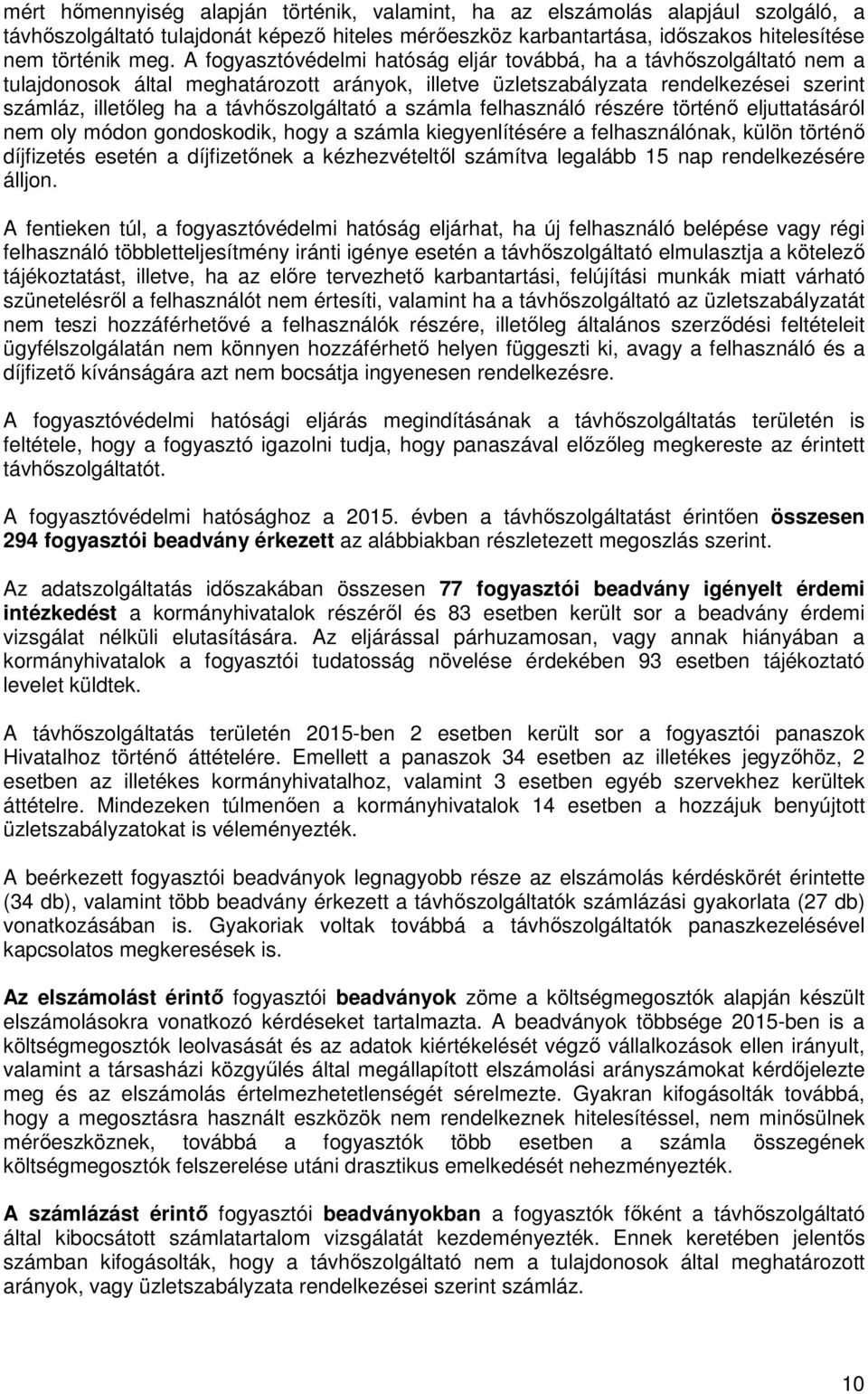 a számla felhasználó részére történő eljuttatásáról nem oly módon gondoskodik, hogy a számla kiegyenlítésére a felhasználónak, külön történő díjfizetés esetén a díjfizetőnek a kézhezvételtől számítva