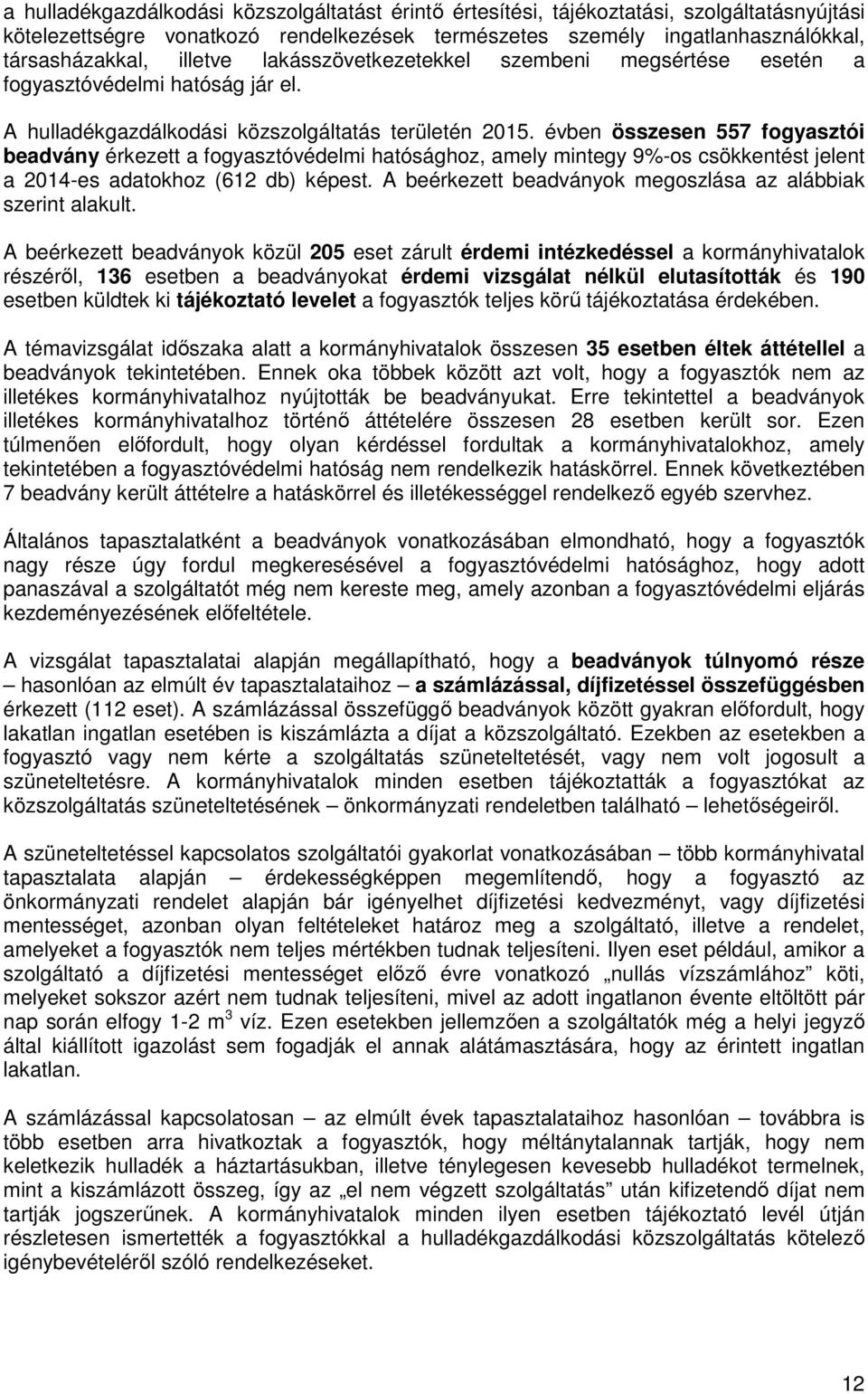 évben összesen 557 fogyasztói beadvány érkezett a fogyasztóvédelmi hatósághoz, amely mintegy 9%-os csökkentést jelent a 2014-es adatokhoz (612 db) képest.