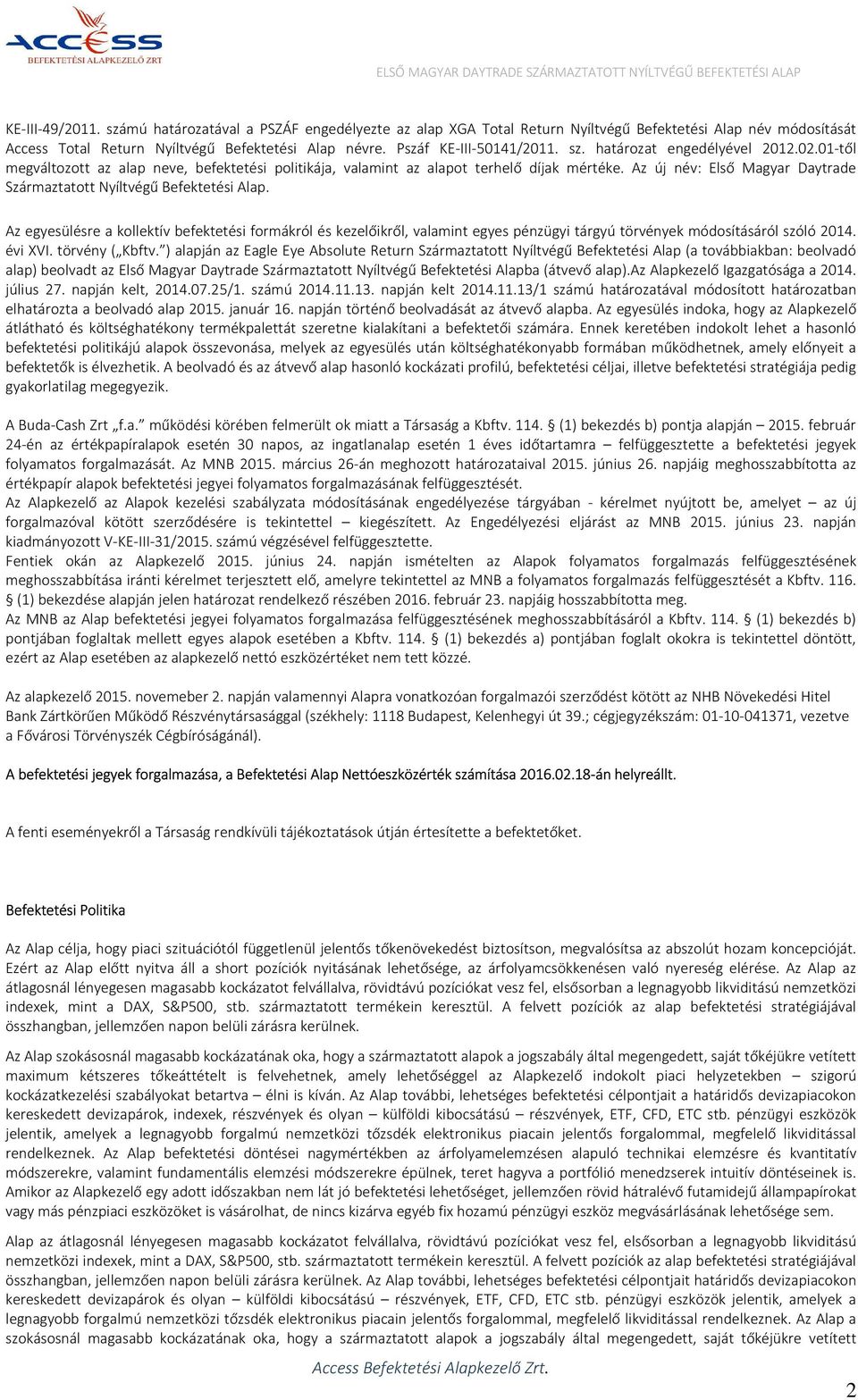 Az új név: Első Magyar Daytrade Származtatott Nyíltvégű Befektetési Alap.