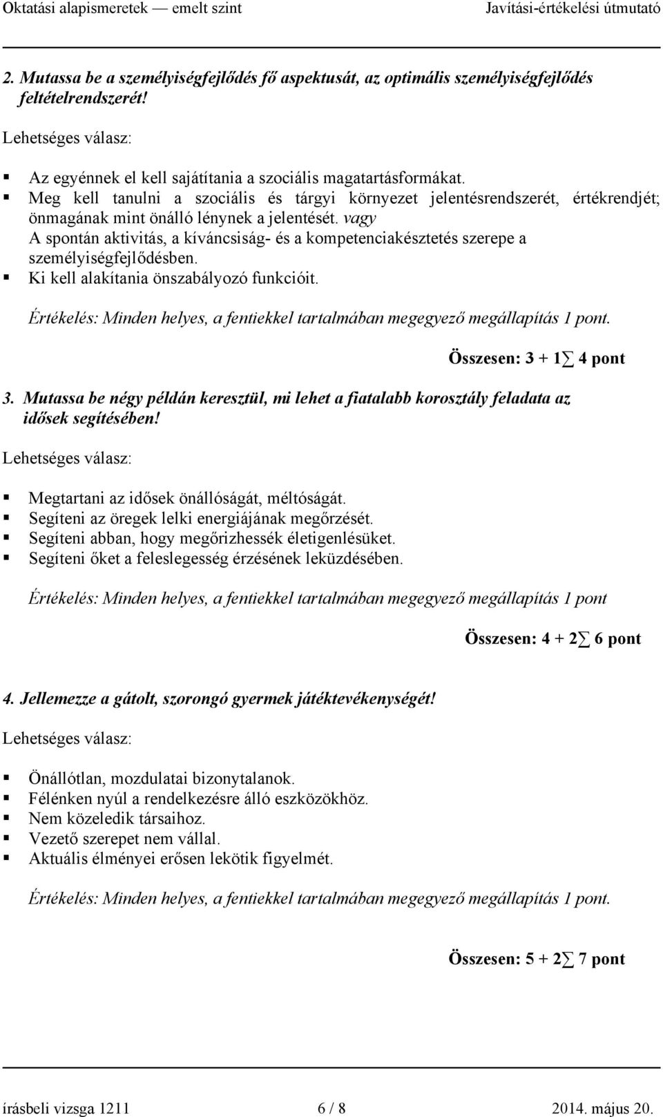 vagy A spontán aktivitás, a kíváncsiság- és a kompetenciakésztetés szerepe a személyiségfejlődésben. Ki kell alakítania önszabályozó funkcióit.