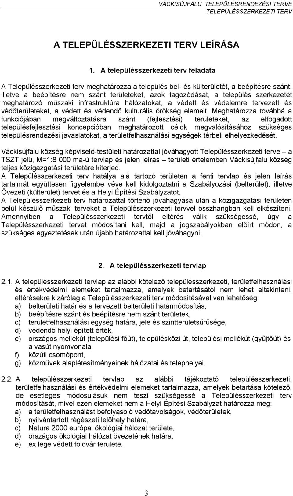 település szerkezetét meghatározó műszaki infrastruktúra hálózatokat, a védett és védelemre tervezett és védőterületeket, a védett és védendő kulturális örökség elemeit.