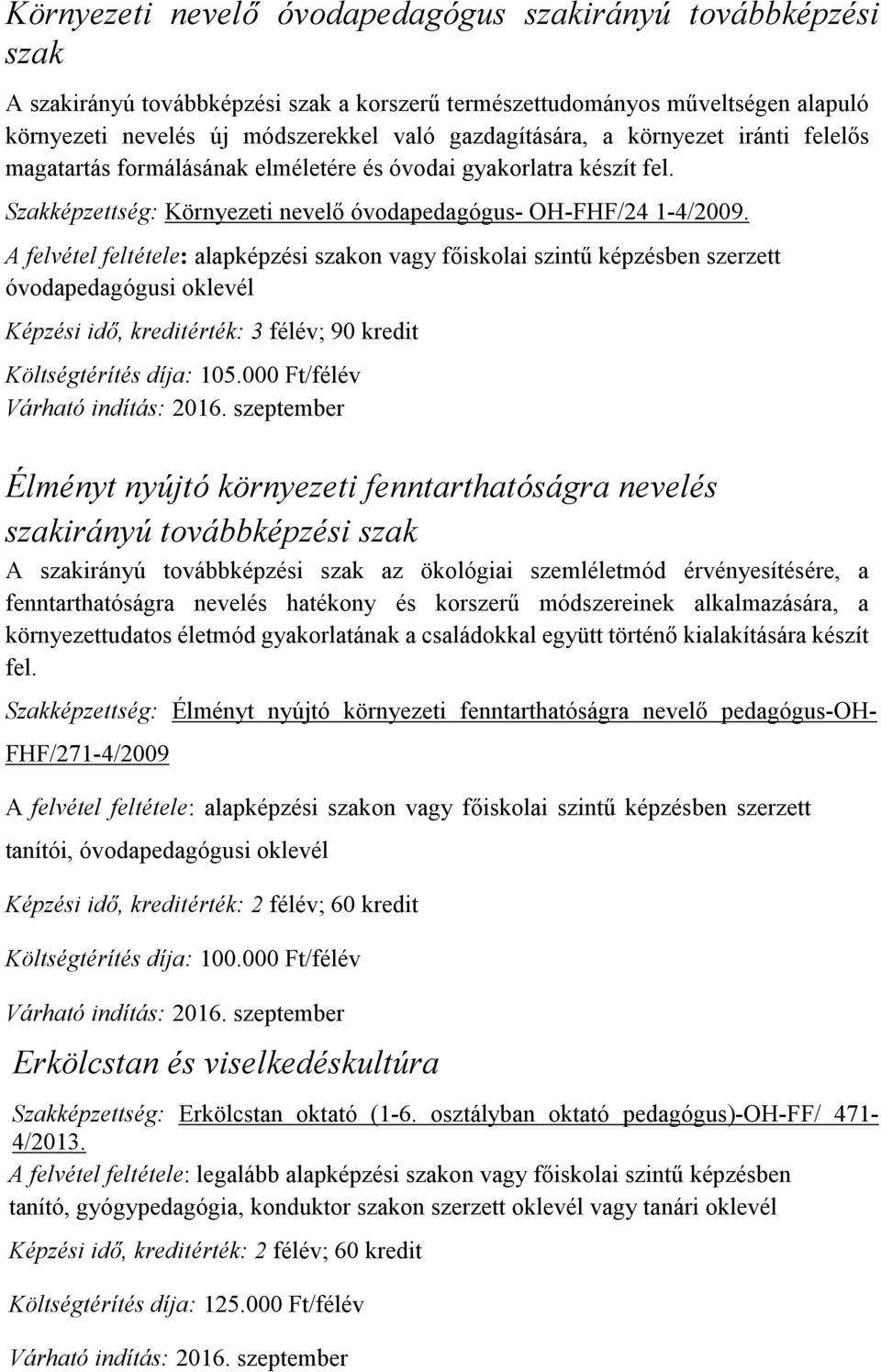 óvodapedagógusi oklevél Képzési idő, kreditérték: 3 félév; 90 kredit Költségtérítés díja: 105.