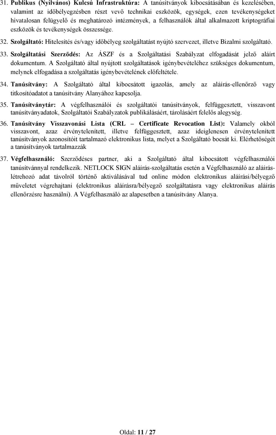 Szolgáltató: Hitelesítés és/vagy időbélyeg szolgáltatást nyújtó szervezet, illetve Bizalmi szolgáltató. 33.