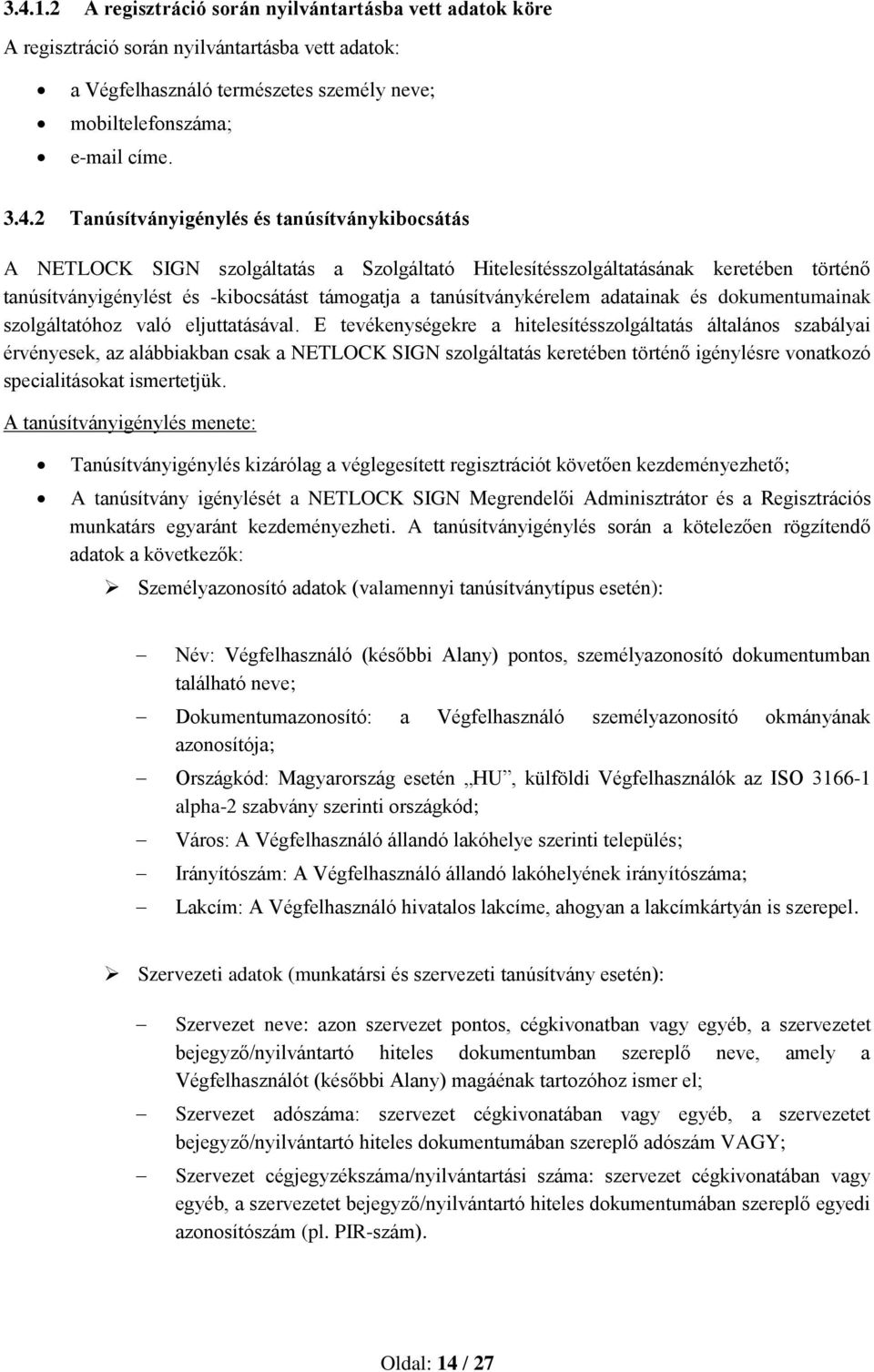 tanúsítványkérelem adatainak és dokumentumainak szolgáltatóhoz való eljuttatásával.