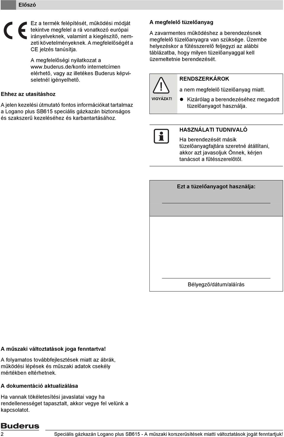 A jelen kezelési útmutató fontos információkat tartalmaz a Logano plus SB615 speciális gázkazán biztonságos és szakszerű kezeléséhez és karbantartásához.