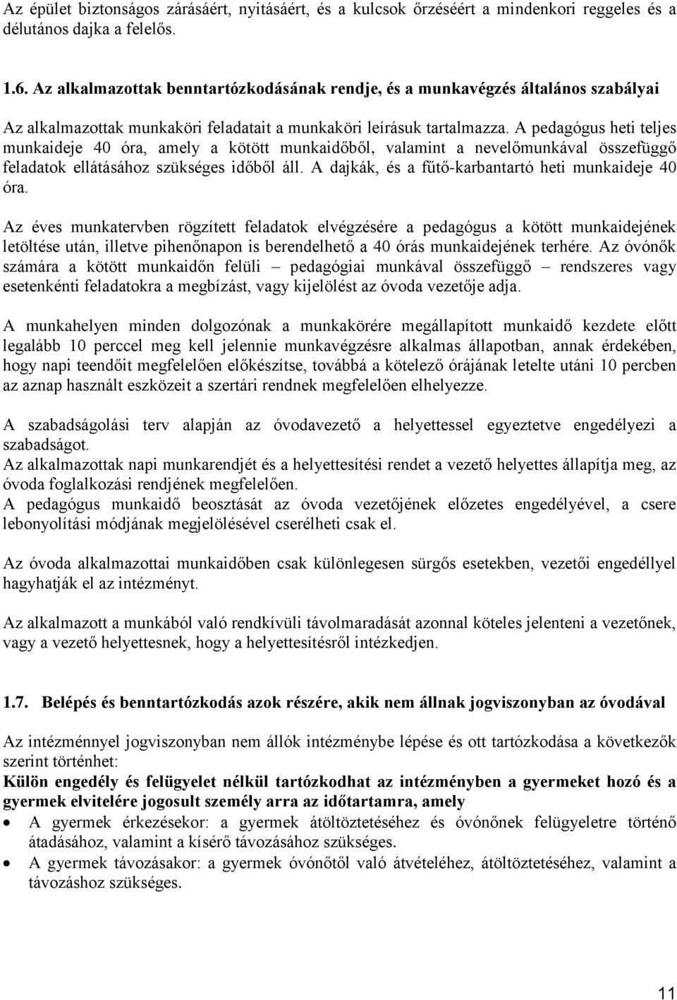 A pedagógus heti teljes munkaideje 40 óra, amely a kötött munkaidőből, valamint a nevelőmunkával összefüggő feladatok ellátásához szükséges időből áll.
