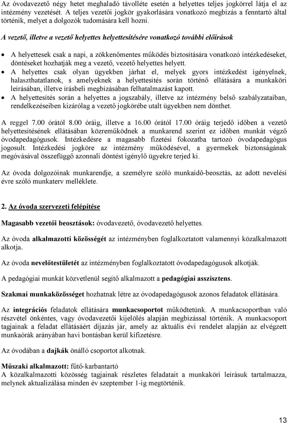 A vezető, illetve a vezető helyettes helyettesítésére vonatkozó további előírások A helyettesek csak a napi, a zökkenőmentes működés biztosítására vonatkozó intézkedéseket, döntéseket hozhatják meg a