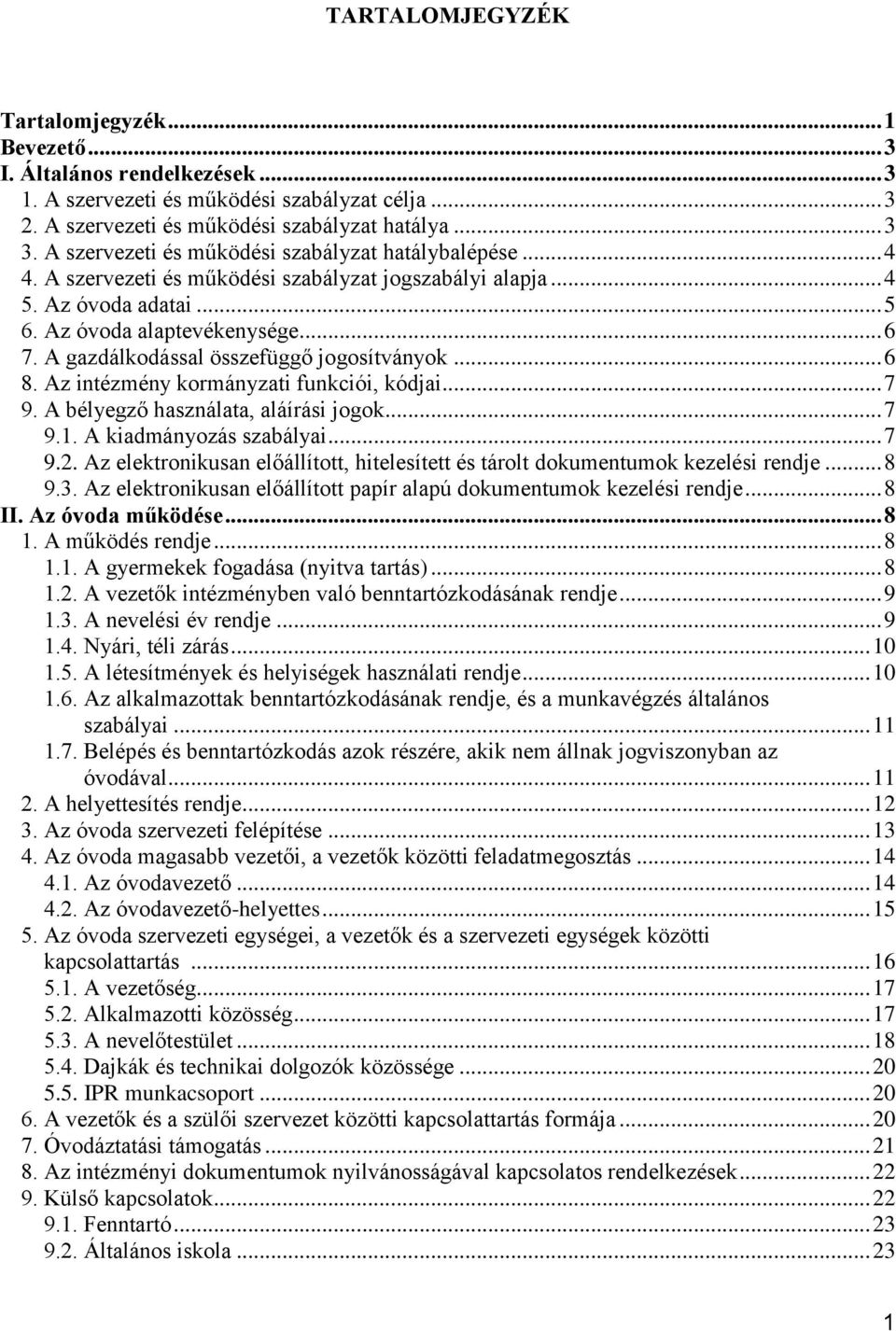 A gazdálkodással összefüggő jogosítványok... 6 8. Az intézmény kormányzati funkciói, kódjai... 7 9. A bélyegző használata, aláírási jogok... 7 9.1. A kiadmányozás szabályai... 7 9.2.