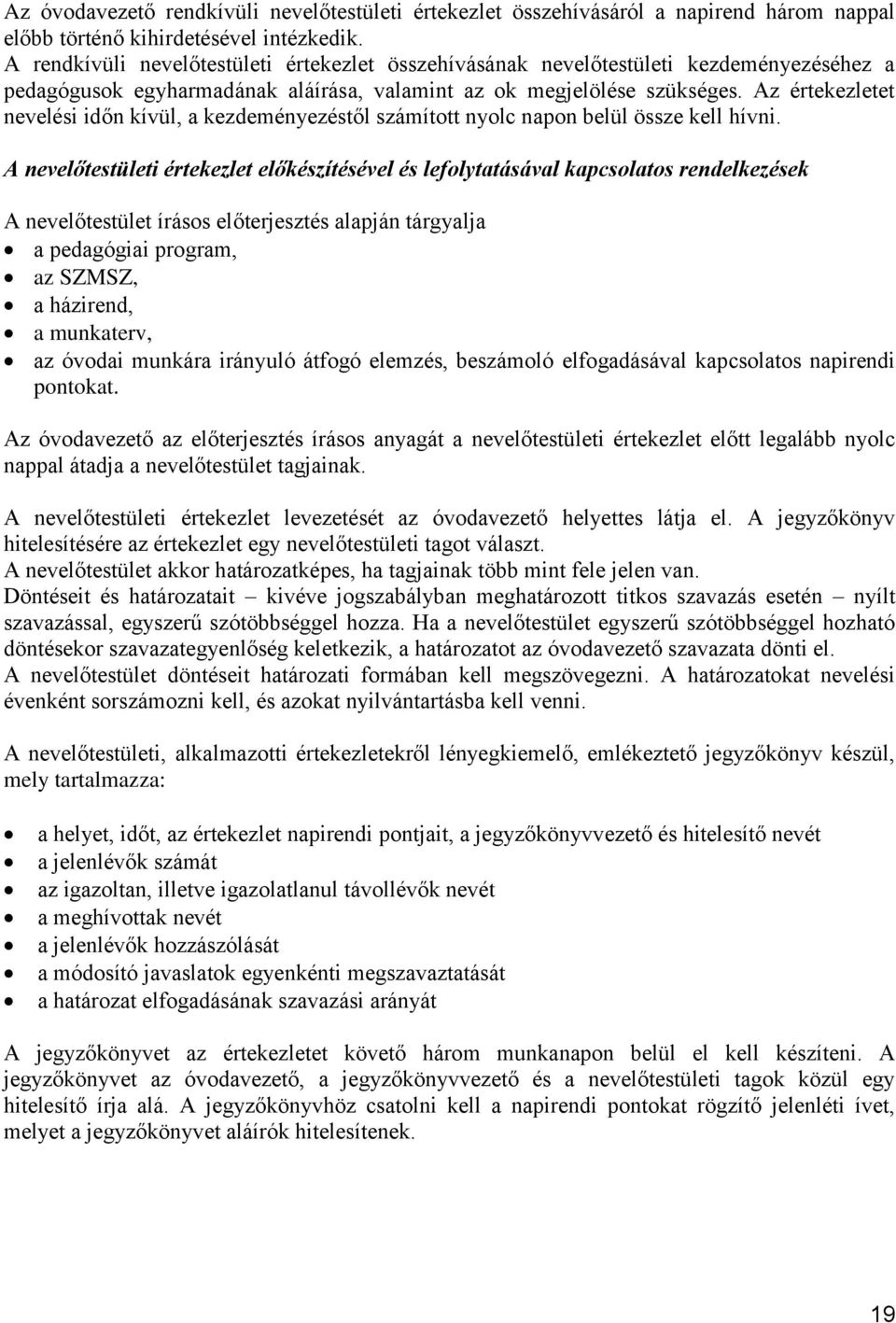 Az értekezletet nevelési időn kívül, a kezdeményezéstől számított nyolc napon belül össze kell hívni.