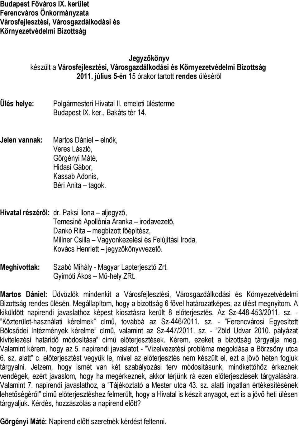 július 5-én 15 órakor tartott rendes üléséről Ülés helye: Polgármesteri Hivatal II. emeleti ülésterme Budapest IX. ker., Bakáts tér 14.