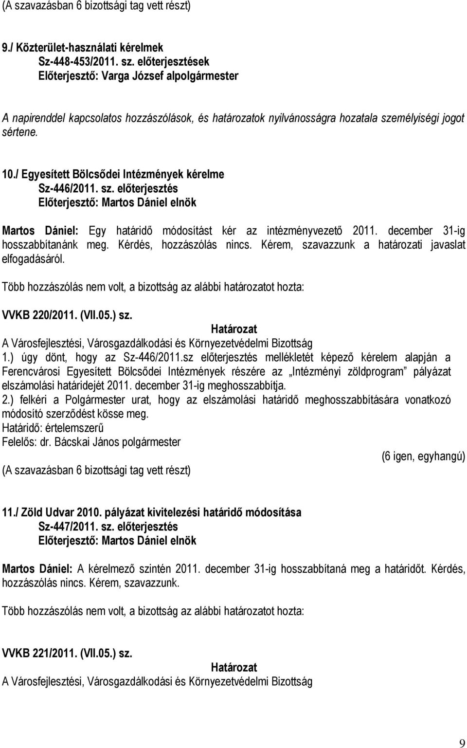 / Egyesített Bölcsődei Intézmények kérelme Sz-446/2011. sz. előterjesztés Martos Dániel: Egy határidő módosítást kér az intézményvezető 2011. december 31-ig hosszabbítanánk meg.