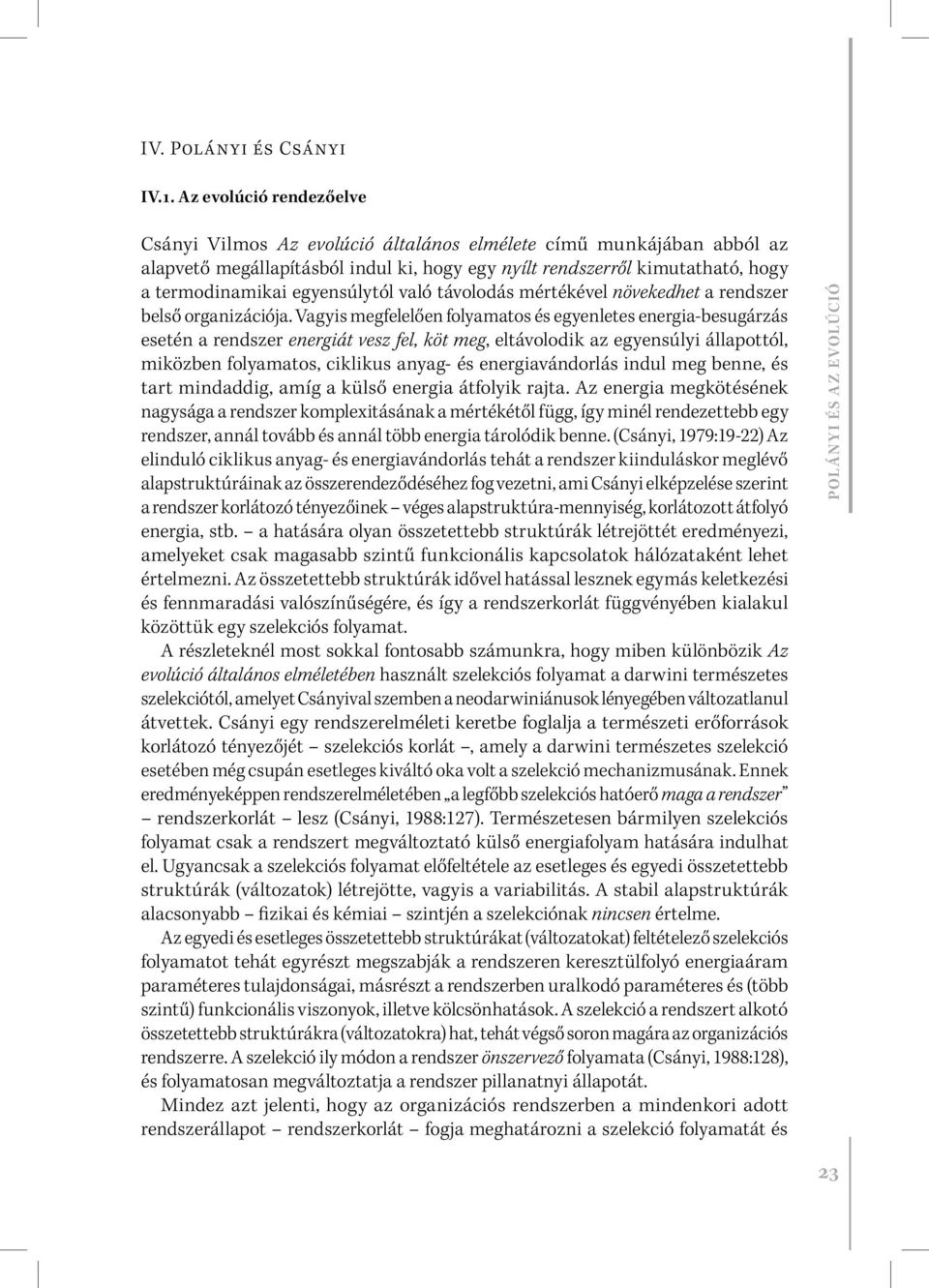 egyensúlytól való távolodás mértékével növekedhet a rendszer belső organizációja.