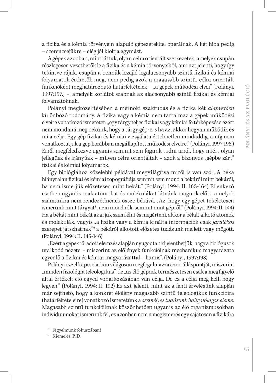 lezajló legalacsonyabb szintű fizikai és kémiai folyamatok érthetők meg, nem pedig azok a magasabb szintű, célra orientált funkcióként meghatározható határfeltételek a gépek működési elvei (Polányi,
