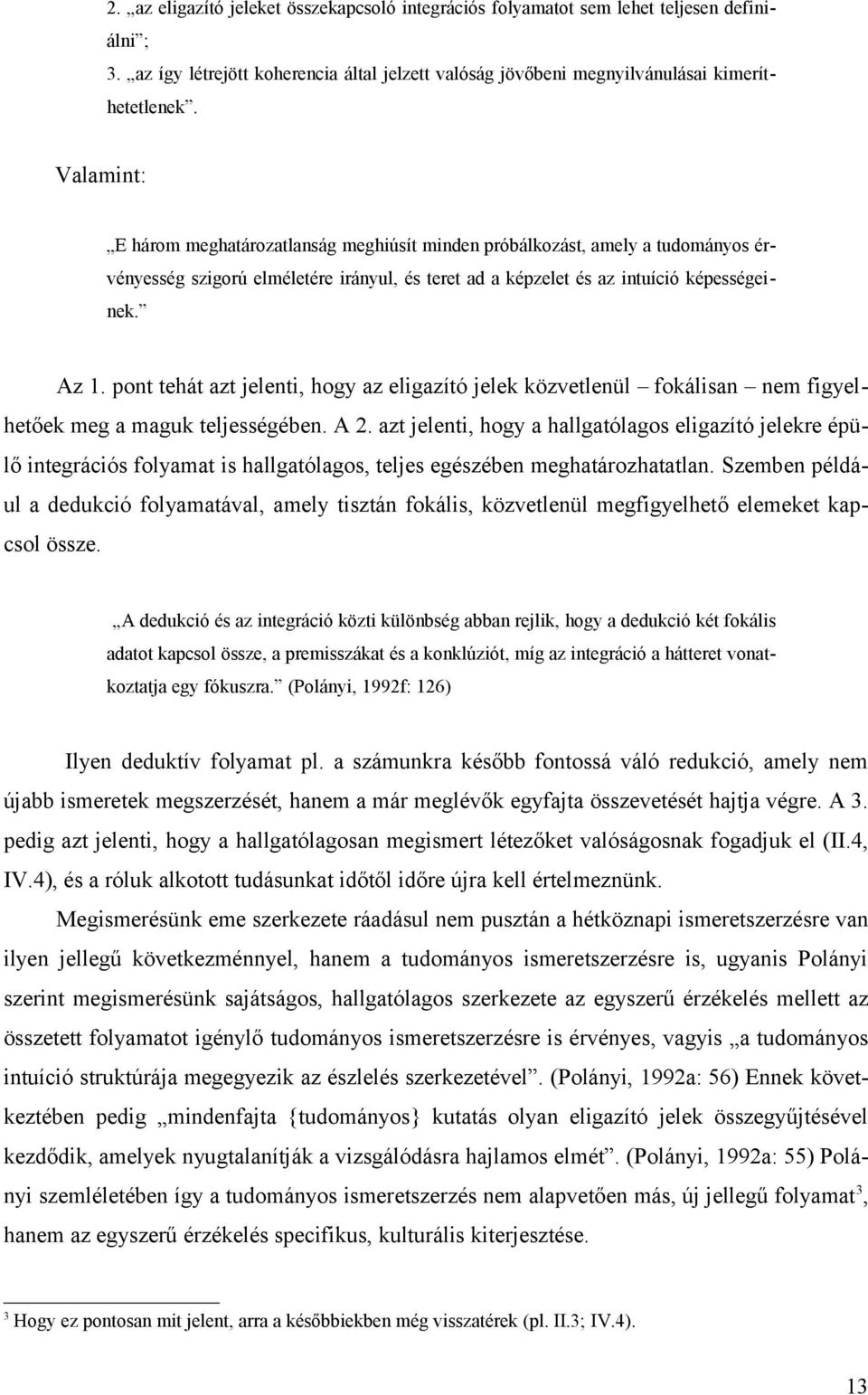 pont tehát azt jelenti, hogy az eligazító jelek közvetlenül fokálisan nem figyelhetőek meg a maguk teljességében. A 2.