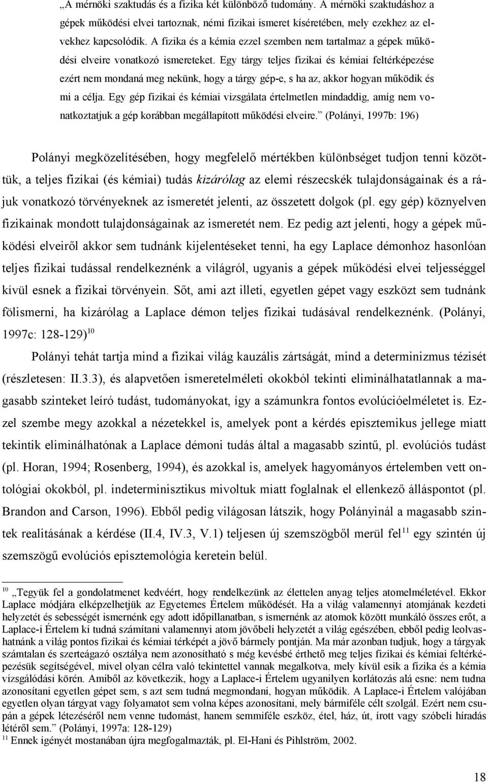 Egy tárgy teljes fizikai és kémiai feltérképezése ezért nem mondaná meg nekünk, hogy a tárgy gép-e, s ha az, akkor hogyan működik és mi a célja.