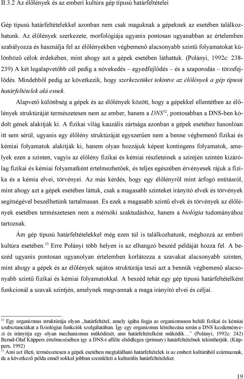 ahogy azt a gépek esetében láthattuk. (Polányi, 1992c: 238-239) A két legalapvetőbb cél pedig a növekedés egyedfejlődés és a szaporodás törzsfejlődés.