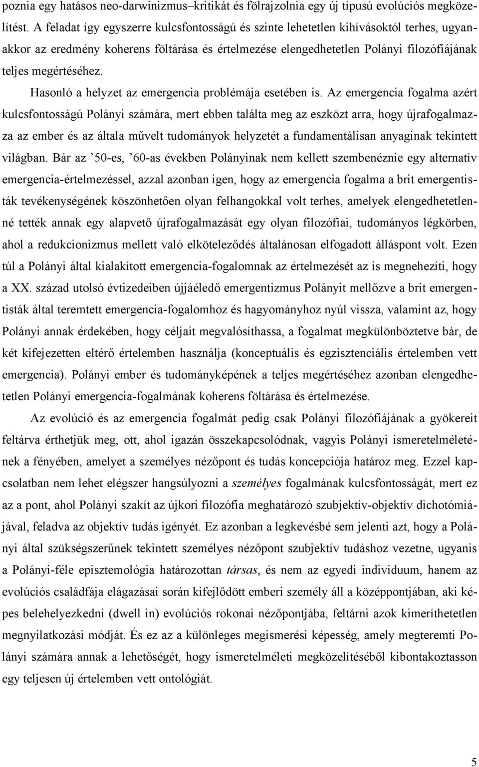 Hasonló a helyzet az emergencia problémája esetében is.