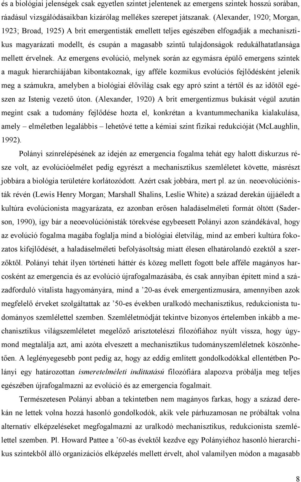 redukálhatatlansága mellett érvelnek.