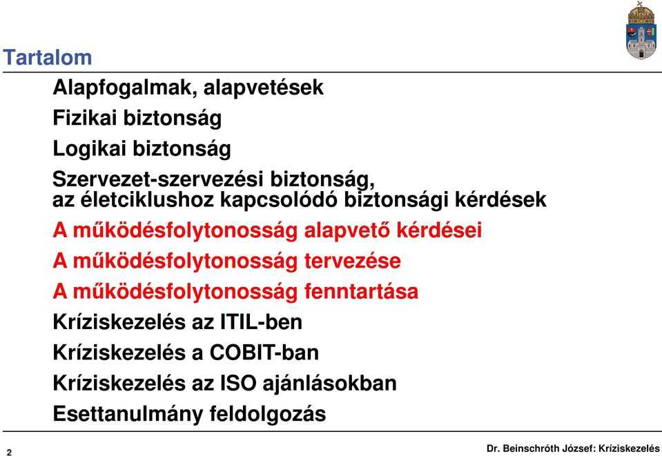 kérdései A működésfolytonosság tervezése A működésfolytonosság fenntartása Kríziskezelés az
