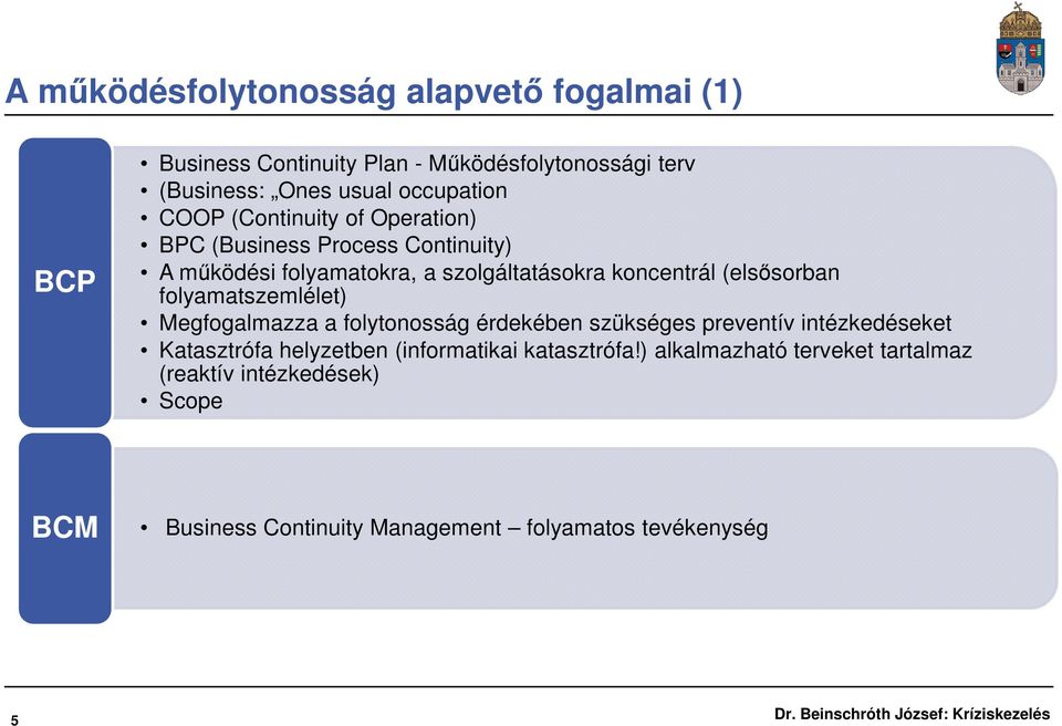 (elsősorban folyamatszemlélet) Megfogalmazza a folytonosság érdekében szükséges preventív intézkedéseket Katasztrófa helyzetben