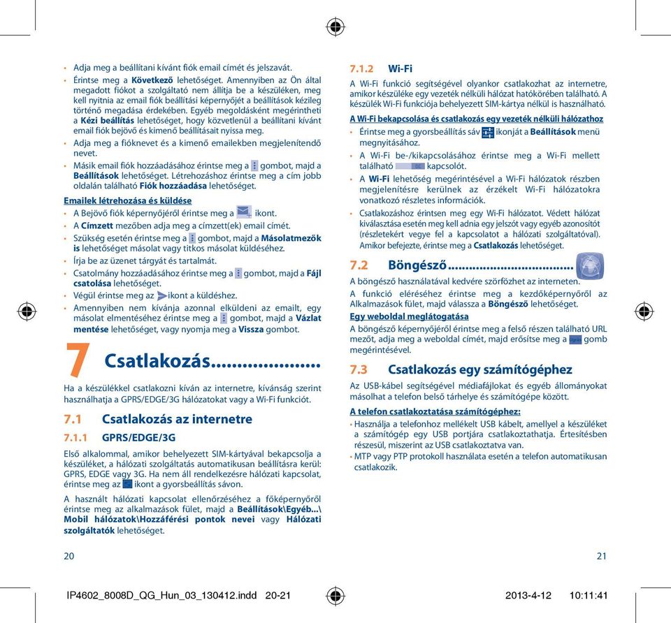 Egyéb megoldásként megérintheti a Kézi beállítás lehetőséget, hogy közvetlenül a beállítani kívánt email fiók bejövő és kimenő beállításait nyissa meg.