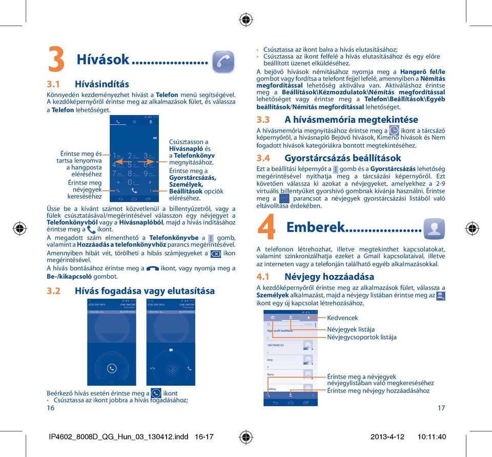 Érintse meg a Gyorstárcsázás, Személyek, Beállítások opciók eléréséhez.