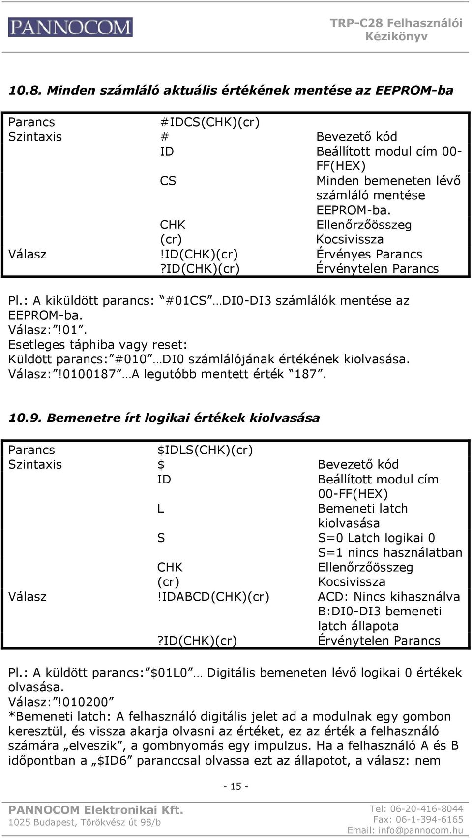 10.9. Bemenetre írt logikai értékek kiolvasása $IDLS() $ Bevezető kód ID Beállított modul cím 00- L Bemeneti latch kiolvasása S S=0 Latch logikai 0 S=1 nincs használatban!