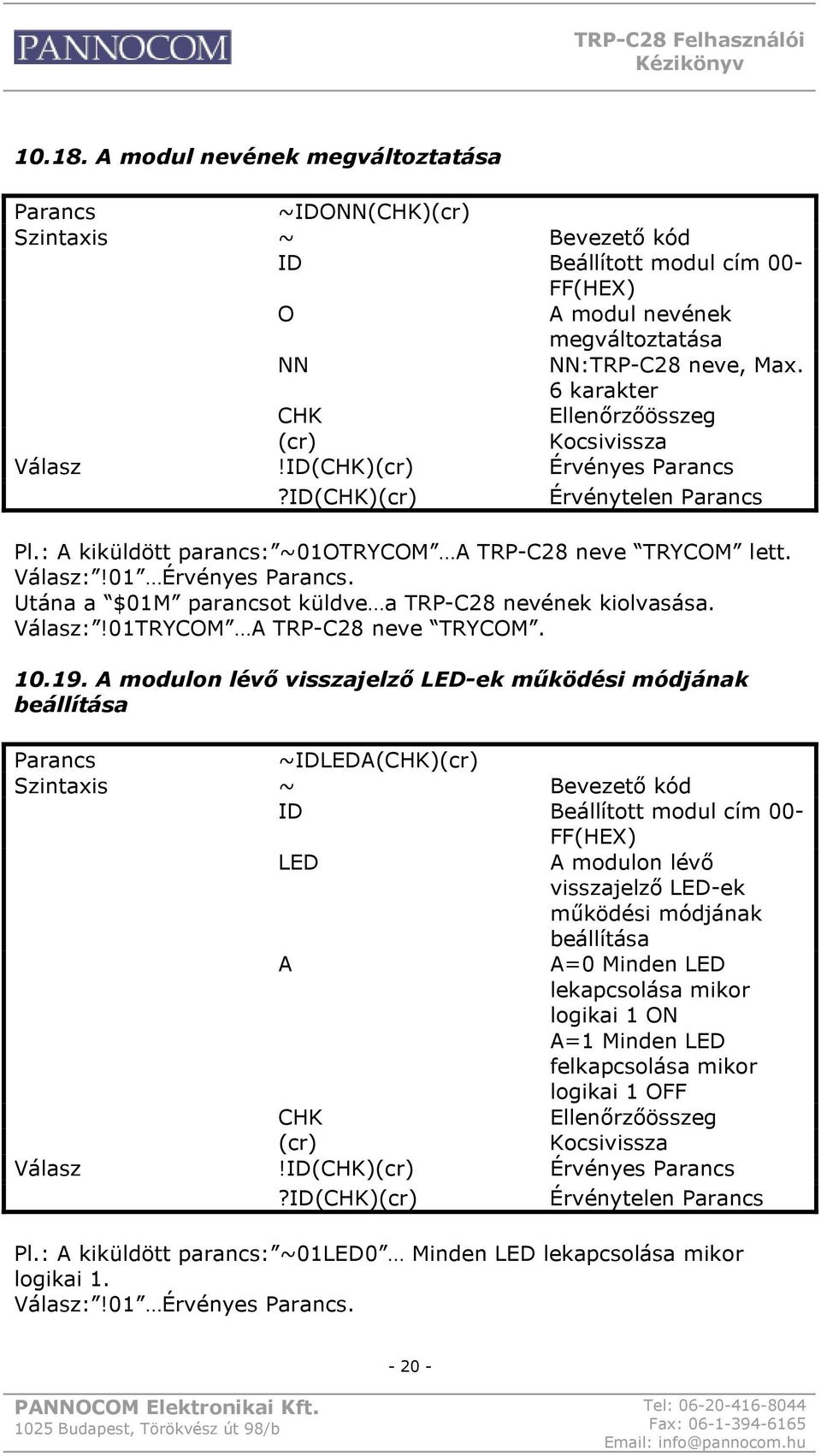 A modulon lévő visszajelző LED-ek működési módjának beállítása ~IDLEDA() ~ Bevezető kód ID Beállított modul cím 00- LED A modulon lévő visszajelző LED-ek működési módjának beállítása A A=0 Minden