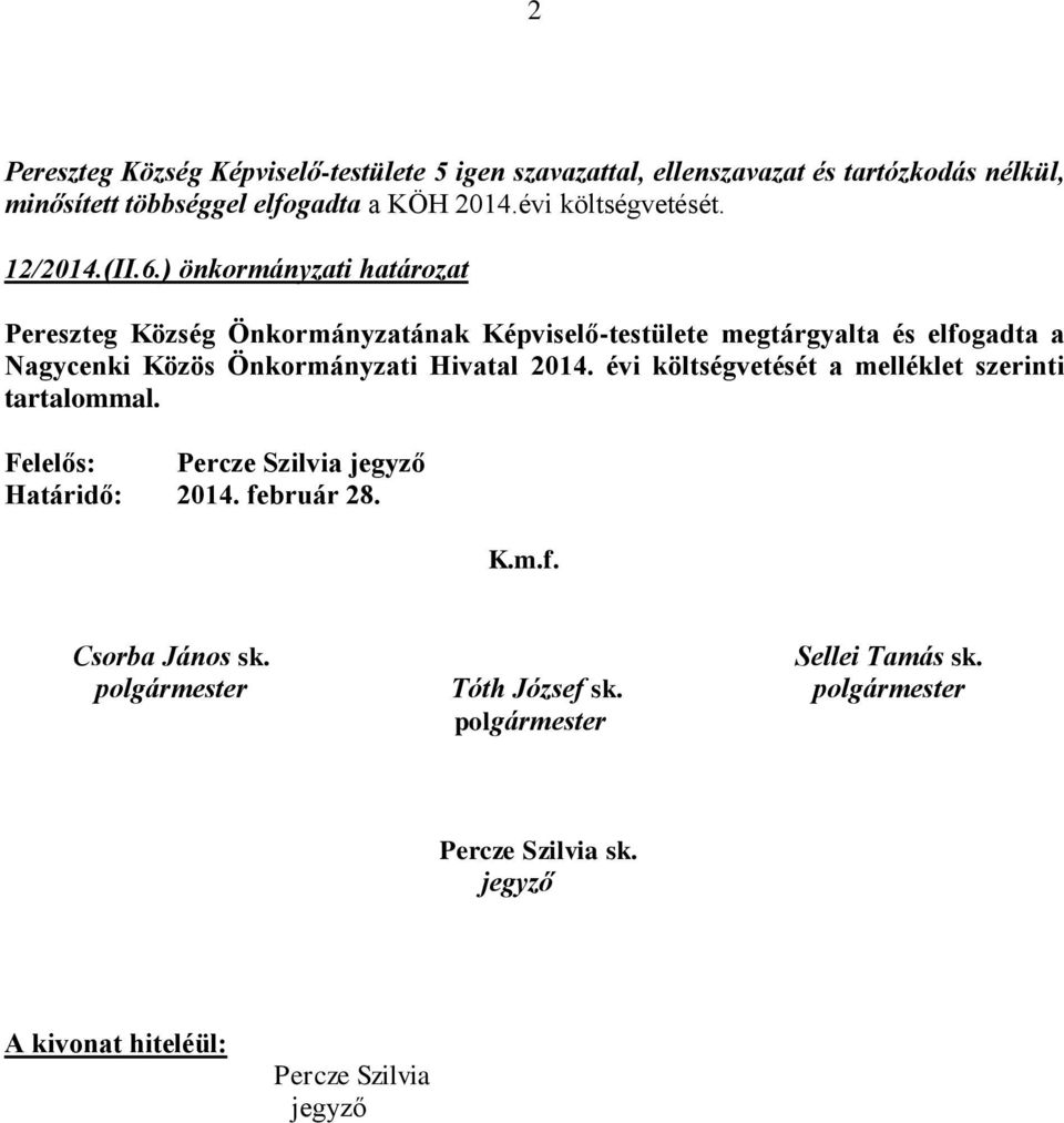 ) önkormányzati határozat Pereszteg Község Önkormányzatának Képviselő-testülete megtárgyalta és elfogadta a Nagycenki Közös