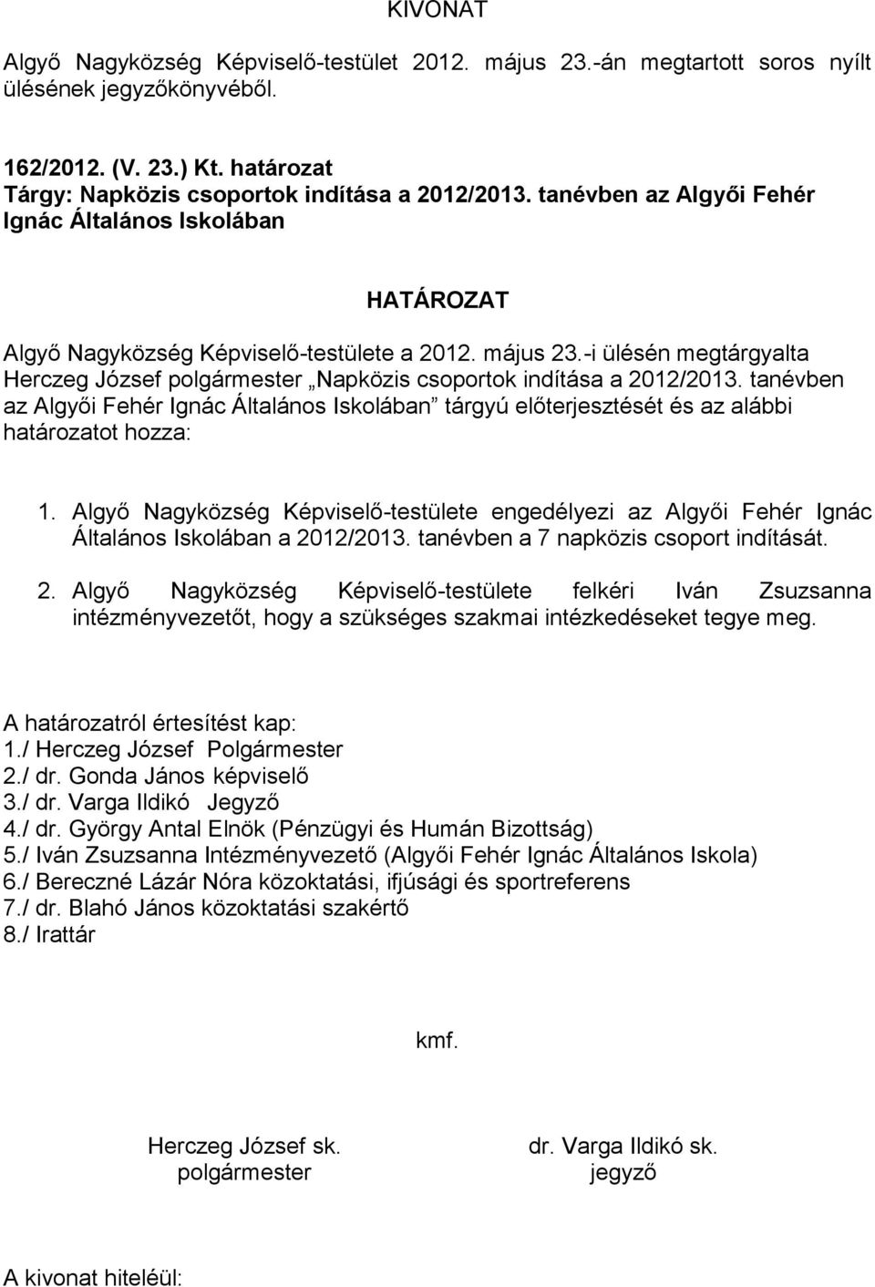 Algyő Nagyközség Képviselő-testülete engedélyezi az Algyői Fehér Ignác Általános Iskolában a 20