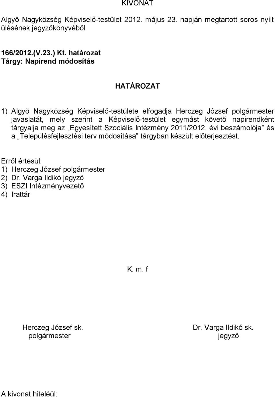 Képviselő-testület egymást követő napirendként tárgyalja meg az Egyesített Szociális Intézmény 2011/2012.