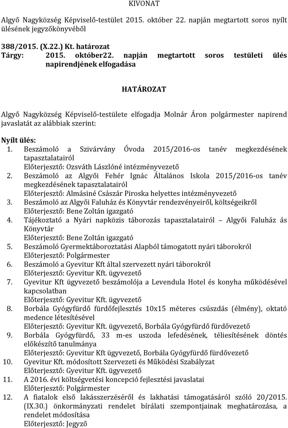 Beszámoló a Szivárvány Óvoda 2015/2016-os tanév megkezdésének tapasztalatairól Előterjesztő: Ozsváth Lászlóné intézményvezető 2.