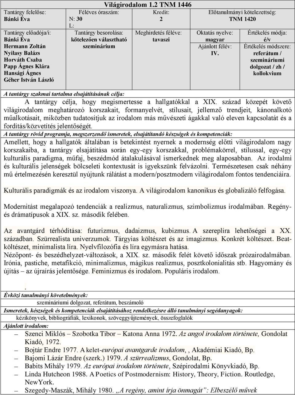 század közepét követő világirodalom meghatározó korszakait, formanyelvét, stílusait, jellemző trendjeit, kánonalkotó műalkotásait, miközben tudatosítjuk az irodalom más művészeti ágakkal való eleven