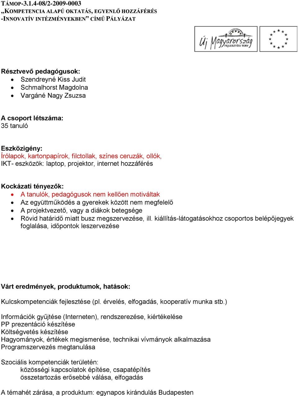 betegsége Rövid határidő miatt busz megszervezése, ill.