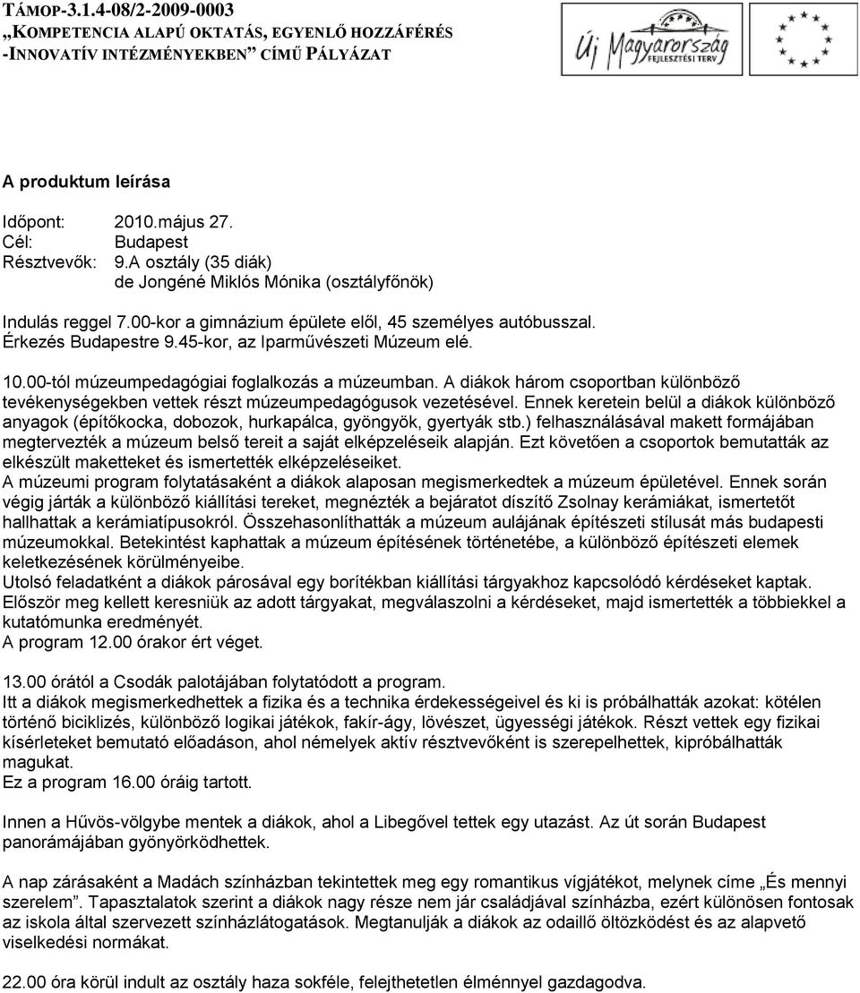 A diákok három csoportban különböző tevékenységekben vettek részt múzeumpedagógusok vezetésével.