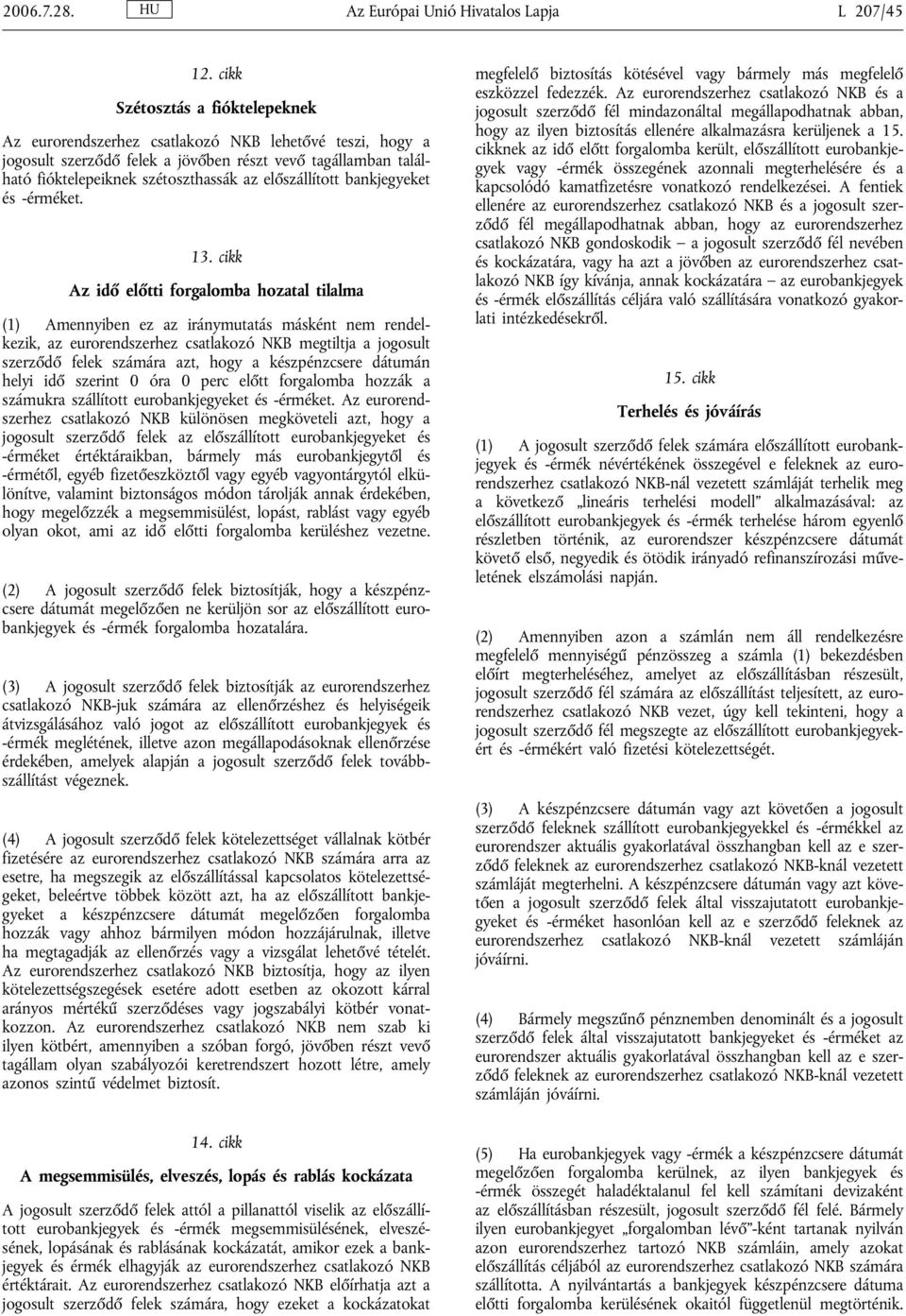 előszállított bankjegyeket és -érméket. 13.