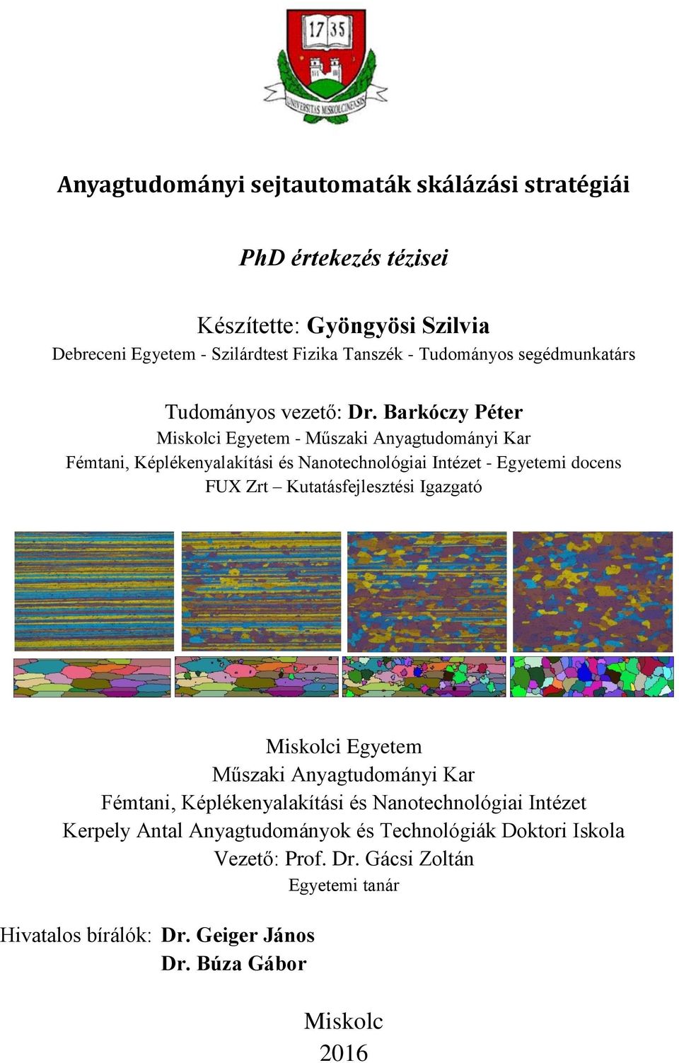 Barkóczy Péter Miskolci Egyetem - Műszaki Anyagtudományi Kar Fémtani, Képlékenyalakítási és Nanotechnológiai Intézet - Egyetemi docens FUX Zrt