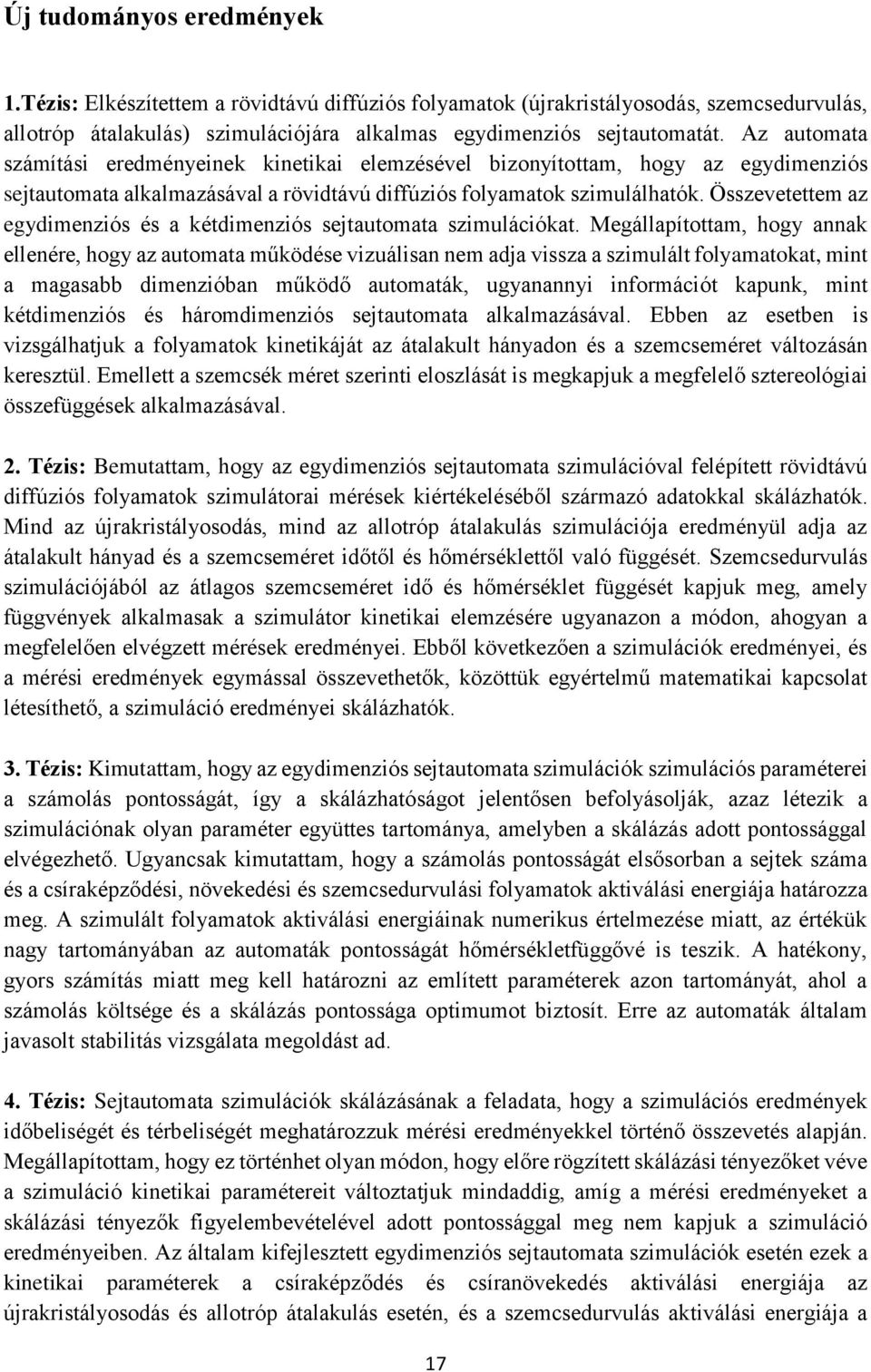 Összevetettem az egydimenziós és a kétdimenziós sejtautomata szimulációkat.