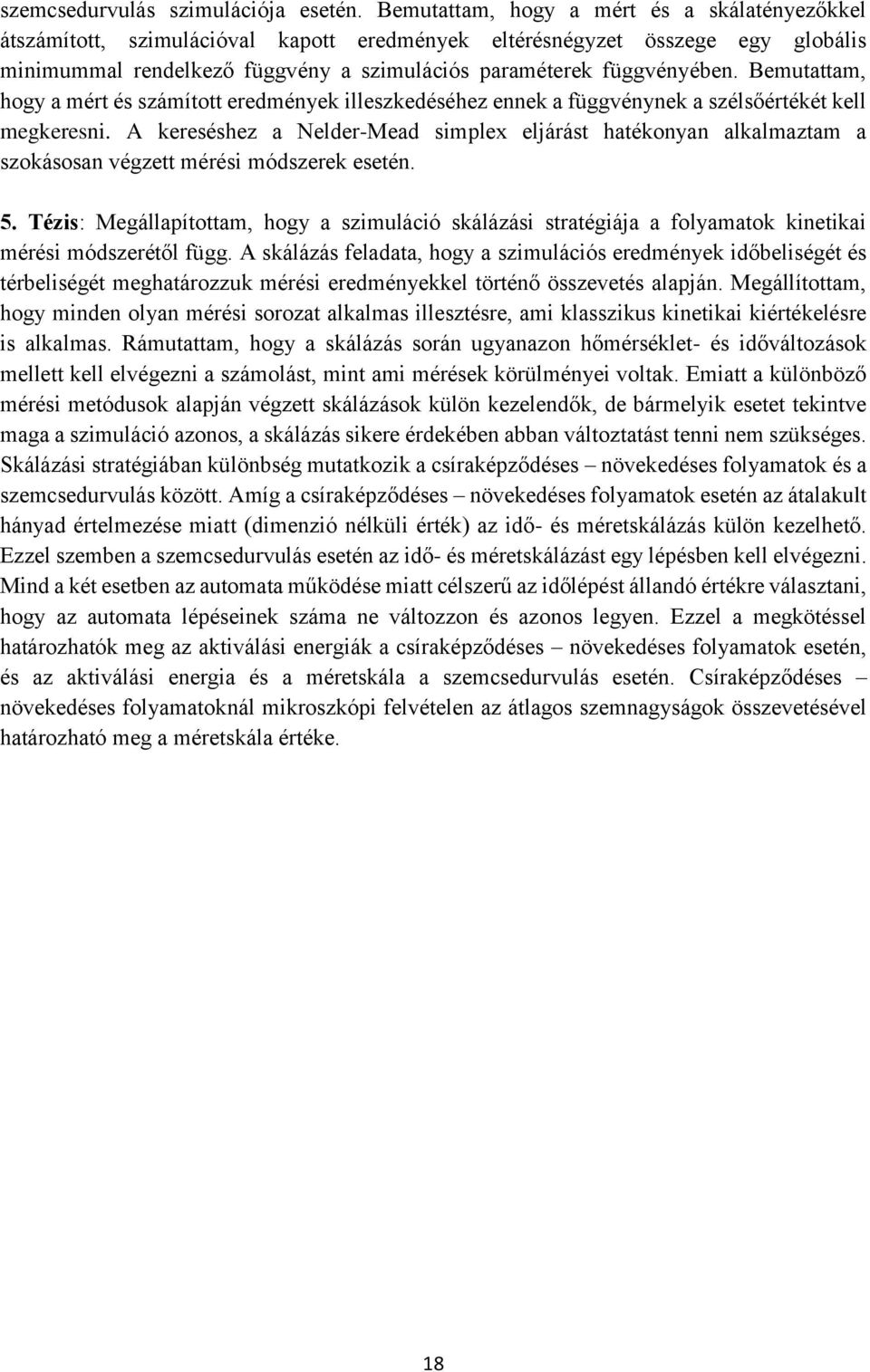 Bemutattam, hogy a mért és számított eredmények illeszkedéséhez ennek a függvénynek a szélsőértékét kell megkeresni.