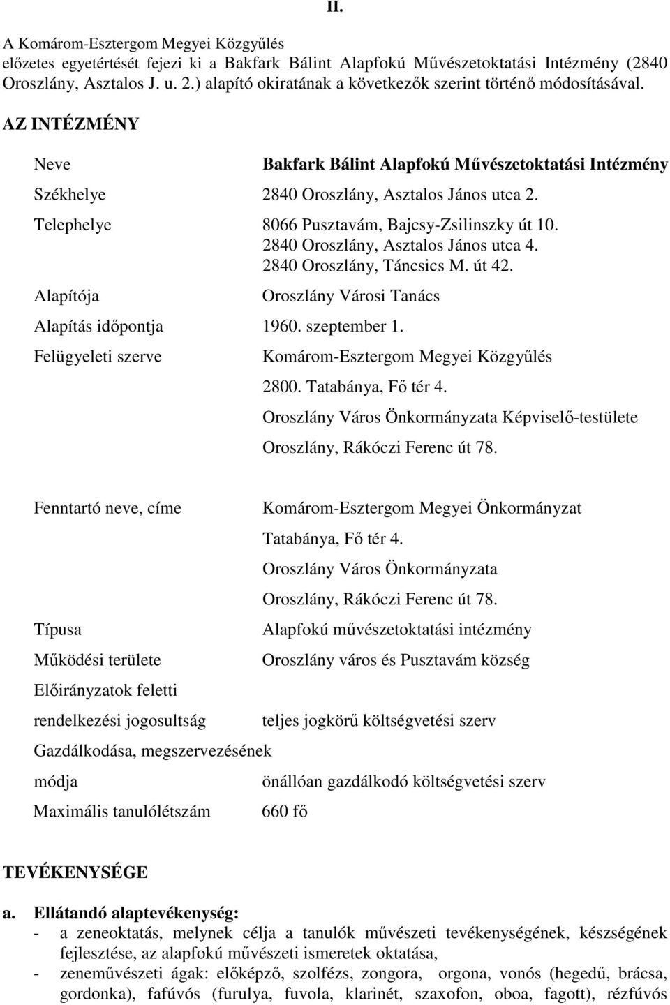 Telephelye 8066 Pusztavám, Bajcsy-Zsilinszky út 10. 2840 Oroszlány, Asztalos János utca 4. 2840 Oroszlány, Táncsics M. út 42. Alapítója Oroszlány Városi Tanács Alapítás idıpontja 1960. szeptember 1.