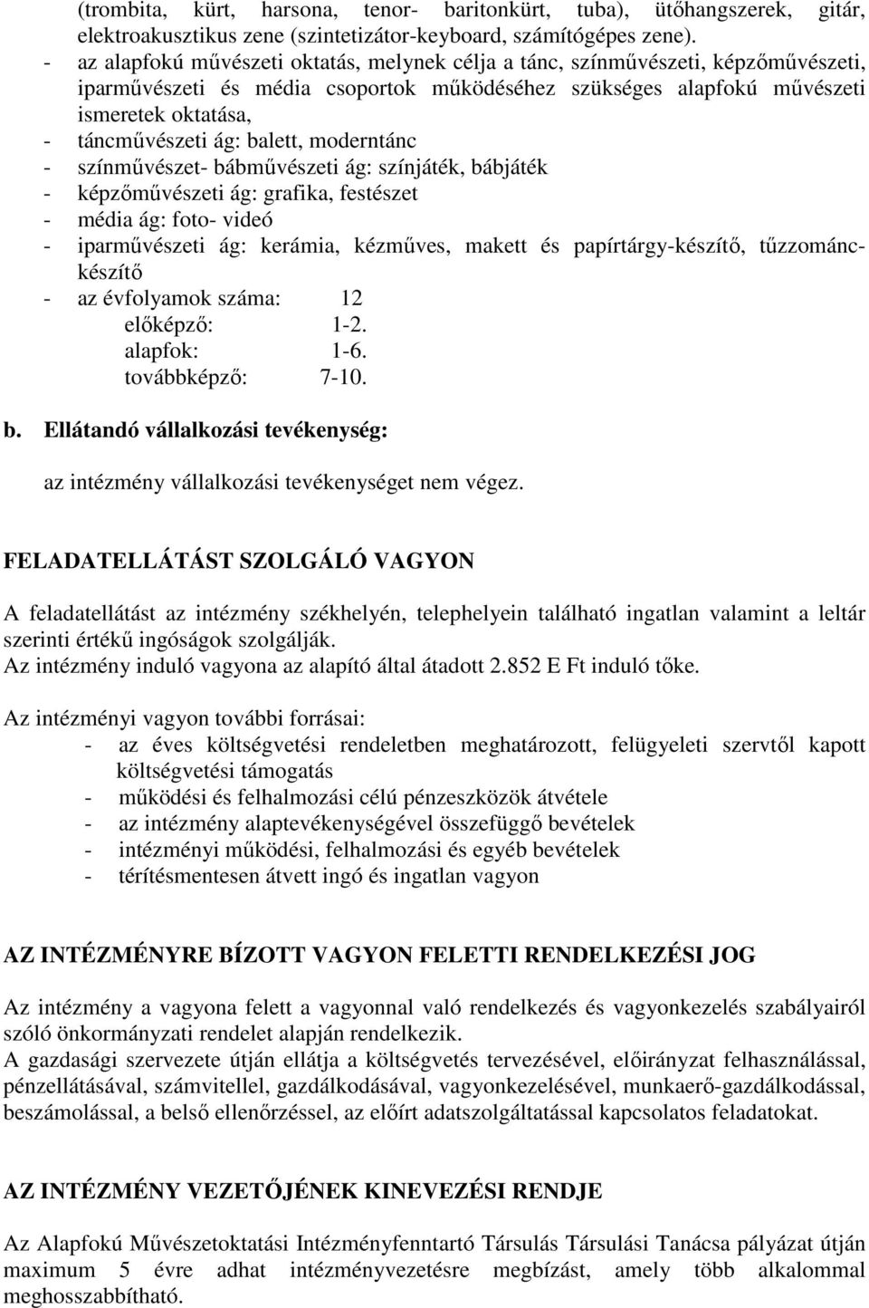balett, moderntánc - színmővészet- bábmővészeti ág: színjáték, bábjáték - képzımővészeti ág: grafika, festészet - média ág: foto- videó - iparmővészeti ág: kerámia, kézmőves, makett és