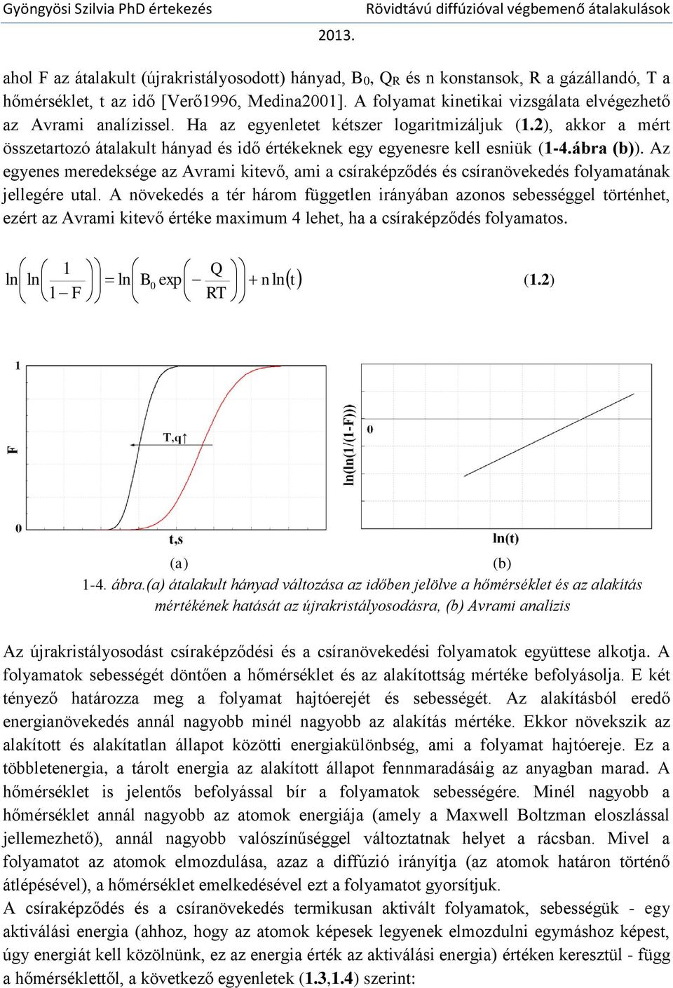2), akkor a mért összetartozó átalakult hányad és idő értékeknek egy egyenesre kell esniük (1-4.ábra (b)).