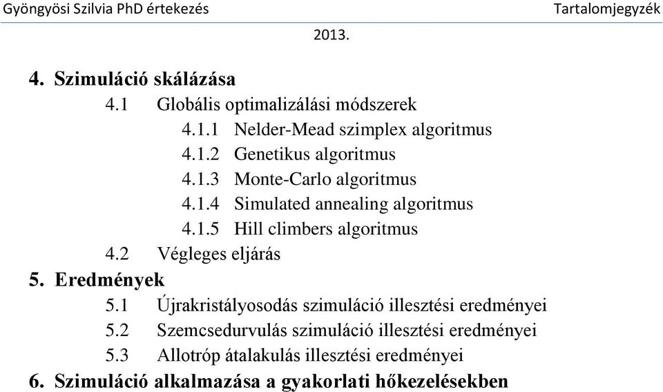 Eredmények 5.1 Újrakristályosodás szimuláció illesztési eredményei 5.