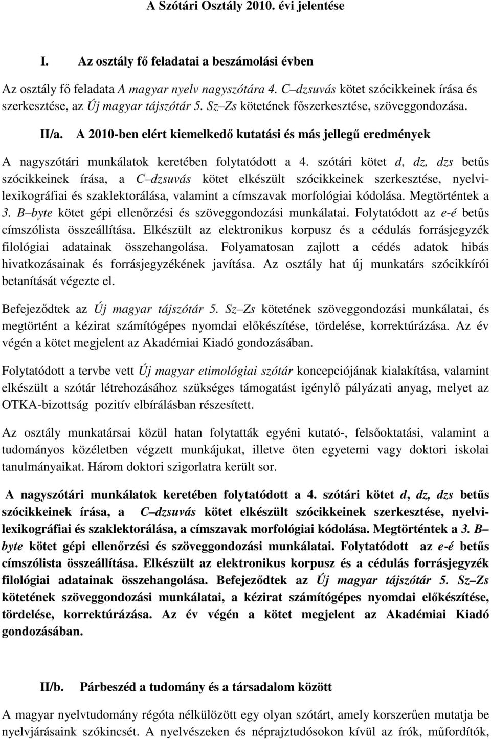 A 2010-ben elért kiemelkedı kutatási és más jellegő eredmények A nagyszótári munkálatok keretében folytatódott a 4.