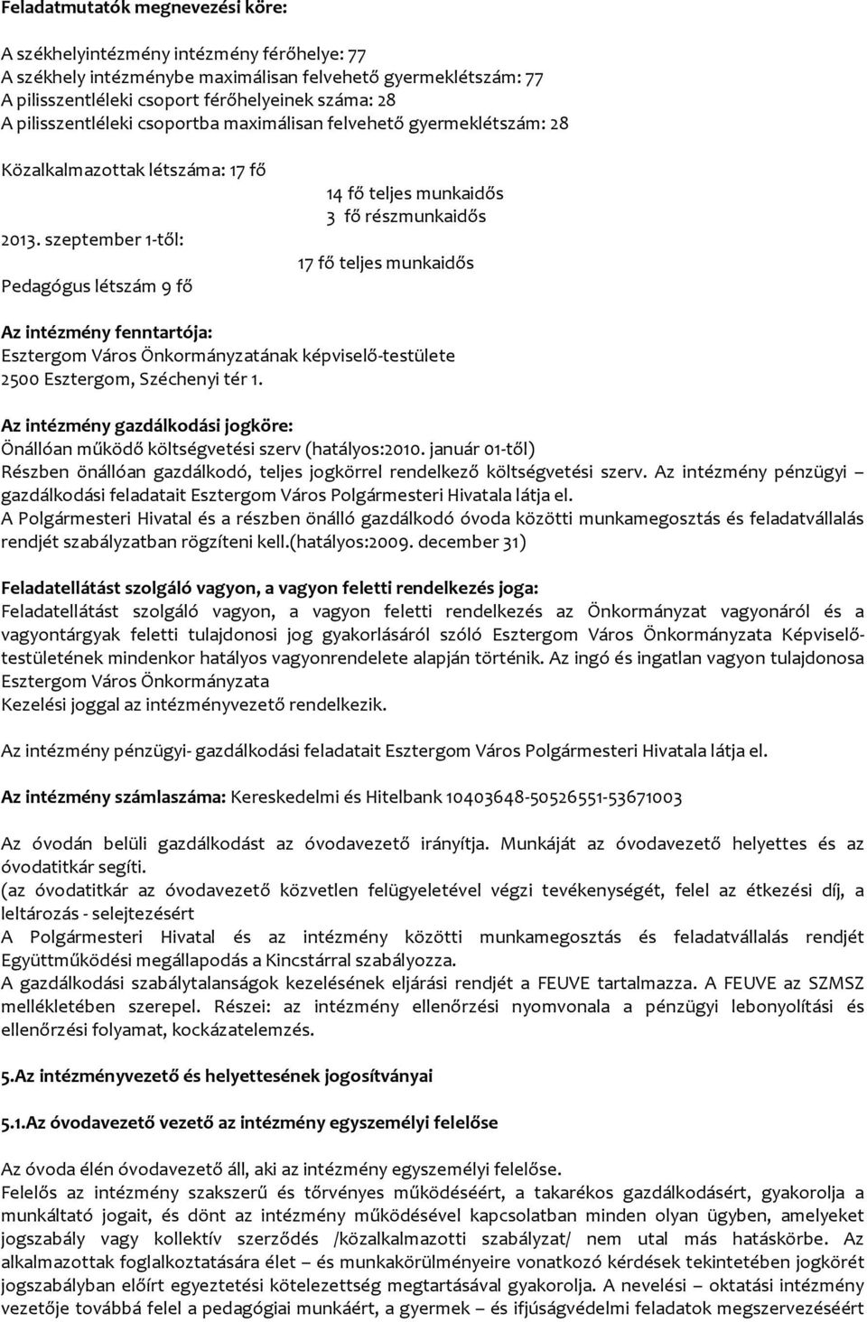 szeptember 1-től: Pedagógus létszám 9 fő 14 fő teljes munkaidős 3 fő részmunkaidős 17 fő teljes munkaidős Az intézmény fenntartója: Esztergom Város Önkormányzatának képviselő-testülete 2500